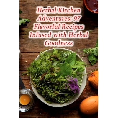 预订 Herbal Kitchen Adventures: 97 Flavorful Recipes Infused with Herbal Goodness: 9798862101089