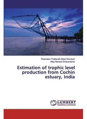预订 Estimation of trophic level production from Cochin estuary, India 印度科钦河口营养层产量估算: 9786135857726