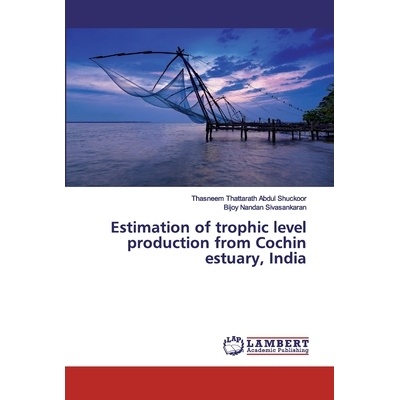预订 Estimation of trophic level production from Cochin estuary, India 印度科钦河口营养层产量估算: 9786135857726