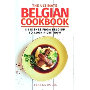 Belgian 9798390623268 Now Belgium The Ultimate 111 Cookbook Right 预订 Dishes Cook From
