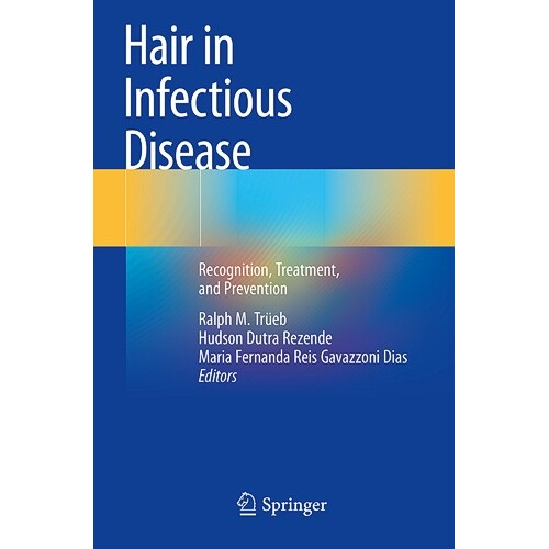 预订 Hair in Infectious Disease Recognition, Treatment, and Prevention 传染病中的头发:识别、治疗与预防 9783031307560