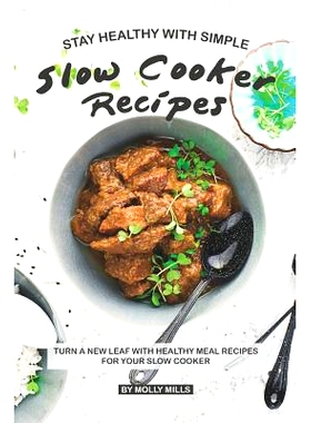 预订 Stay Healthy with Simple Slow Cooker Recipes: Turn a new leaf with Healthy Meal Recipes for your Slow Cooker: 97810