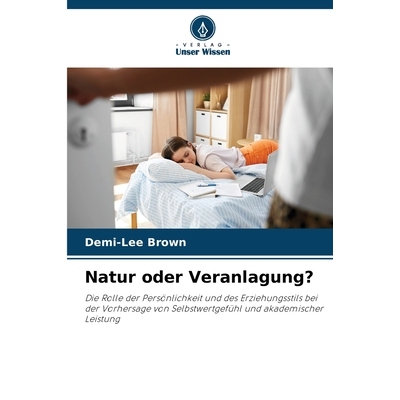 预订 Natur oder Veranlagung?: Die Rolle der Persönlichkeit und des Erziehungsstils bei der Vorhersage von Selbstwertgef