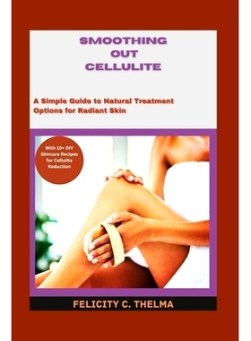 预订 Smoothing Out Cellulite: A Simple Guide to Natural Treatment Options for Radiant Skin: 9798321883976