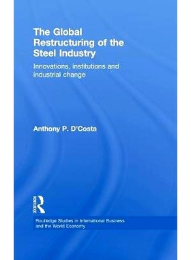 预订 The Global Restructuring of the Steel Industry: Innovations, Institutions and Industrial Change: 9780415148276