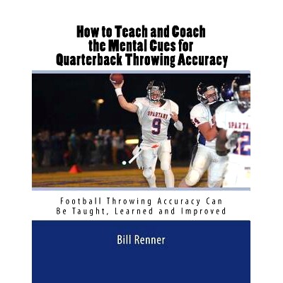 预订 How to Teach and Coach the Mental Components for Quarterback Throwing Accuracy: Football Throwing Accuracy Can Be T