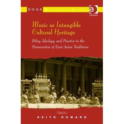 预订 Music as Intangible Cultural Heritage: Policy, Ideology, and Practice in the Preservation of East Asian Traditions