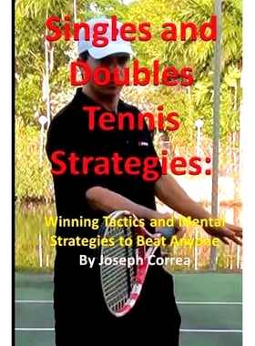 预订 Singles and Doubles Tennis Strategies: Winning Tactics and Mental Strategies To: Beat Any Tennis Player with These