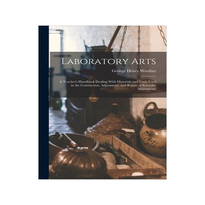 [预订]Laboratory Arts; a Teacher’s Handbook Dealing With Materials and Tools Used in the Contruction, Ad 9781018128344