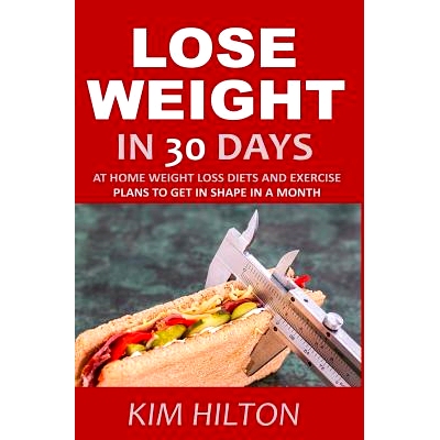 预订 Lose Weight in 30 Days: At Home Weight Loss Diets, Carb Cycling and Exercise Plans to Get in Shape in a Month: 9781