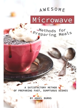 预订 Awesome Microwave Methods for Preparing Meals: A Satisfactory Method of Preparing Fast, Sumptuous Dishes: 978169746