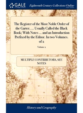 预订 The Register of the Most Noble Order of the Garter, ... Usually Called the Black Book; With Notes ... and an Introd