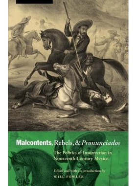 预订 Malcontents, Rebels, and Pronunciados: The Politics of Insurrection in Nineteenth-Century Mexico 反叛者：19世纪墨西
