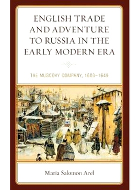 预订 English Trade and Adventure to Russia in the Early Modern Era: The Muscovy Company, 1603–1649 近代早期英国对俄国的