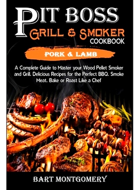 预订 Pit Boss Wood Pellet Grill and Smoker Cookbook - Pork and Lamb: Recipes and Techniques for the Most Flavorful and D