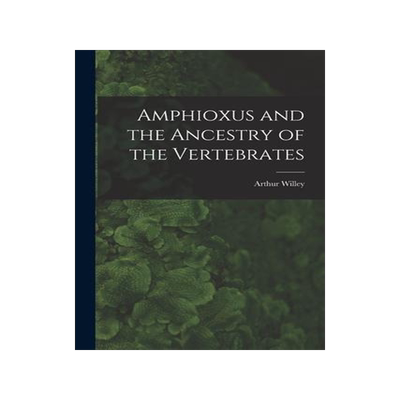 [预订]Amphioxus and the Ancestry of the Vertebrates [microform] 9781015119956