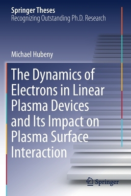 【预订】The Dynamics of Electrons in Linear Plasma Devices and Its Impact on Plasma Surface Interaction