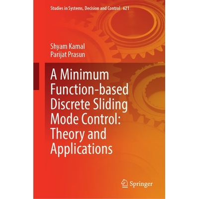 预订 A Minimum Function-Based Discrete Sliding Mode Control: Theory and Applications 基于*小函数的离散滑模控制：理论与应