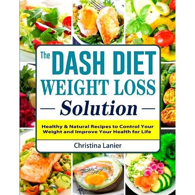 预订 The Dash Diet Weight Loss Solution: Healthy & Natural Recipes to Control Your Weight and Improve Your Health for Li