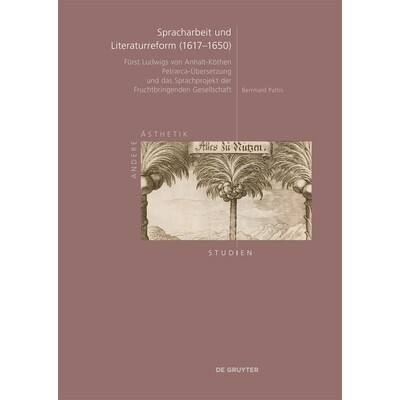 预订 Spracharbeit und Literaturreform (1617–1650): Fürst Ludwigs von Anhalt-Köthen Petrarca-Übersetzung und das Spra