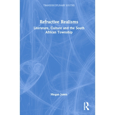 预订 Refractive Realisms: Literature, Culture and the South African Township 折射现实主义：文学、文化与南非乡镇: 9781032