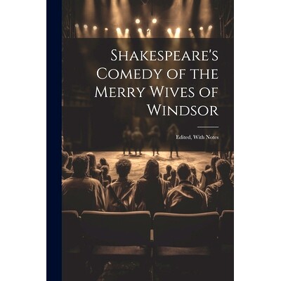 预订 Shakespeare’s Comedy of the Merry Wives of Windsor: Edited, With Notes: 9781022862920