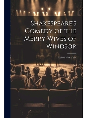 预订 Shakespeare’s Comedy of the Merry Wives of Windsor: Edited, With Notes: 9781022862920