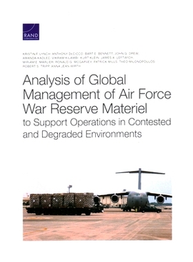 预订 Analysis of Global Management of Air Force War Reserve Materiel to Support Operations in Contested and Degraded Env