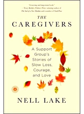 预订 The Caregivers: A Support Group's Stories of Slow Loss, Courage, and Love