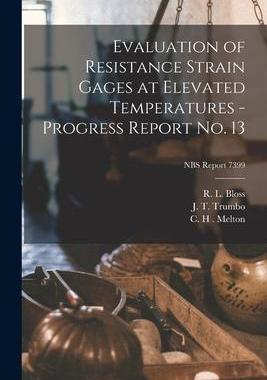 [预订]Evaluation of Resistance Strain Gages at Elevated Temperatures - Progress Report *; NBS Report 7399 9781015206540