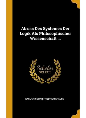 预订 Abriss Des Systemes Der Logik Als Philosophischer Wissenschaft ...: 9780274176847