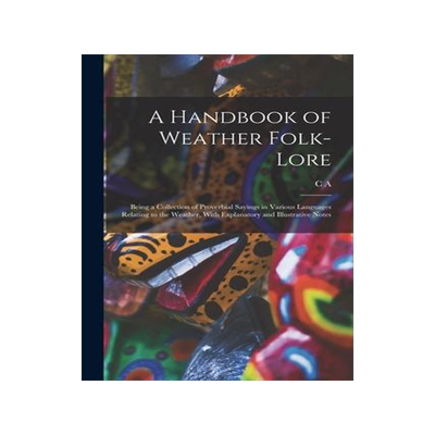 [预订]A Handbook of Weather Folk-lore; Being a Collection of Proverbial Sayings in Various Languages Relat 9781017722970