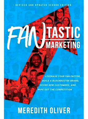 预订 FANtastic Marketing - Revised and Updated Second Edition: Leverage Your Fan Factor, Build a Blockbuster Brand, Scor