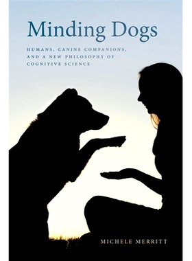 预订 Minding Dogs: Humans, Canine Companions, and a New Philosophy of Cognitive Science 介意的狗：人类，犬类同伴和一种新