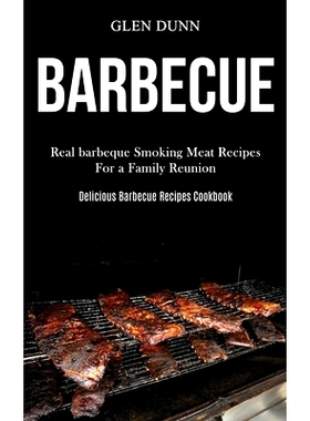 预订 Barbecue: Real barbeque Smoking Meat Recipes For a Family Reunion (Delicious Barbecue Recipes Cookbook)