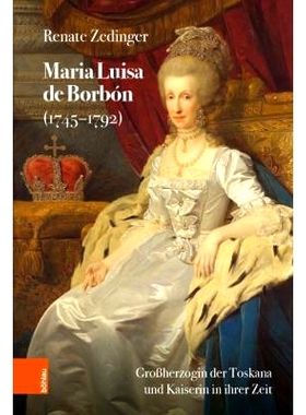 预订 Maria Luisa de Borbón (1745-1792): Großherzogin der Toskana und Kaiserin in ihrer Zeit 玛丽亚-路易莎-德-博尔邦（1