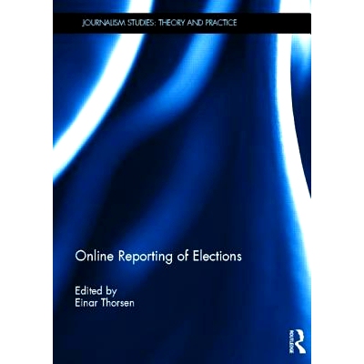 预订 Online Reporting of Elections 网络的选举报告: 9780415827515