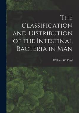 [预订]The Classification and Distribution of the Intestinal Bacteria in Man [microform] 9781015111325