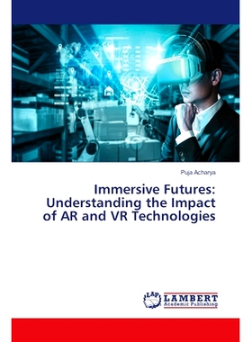 预订 Immersive Futures: Understanding the Impact of AR and VR Technologies 沉浸式未来:了解AR和VR技术的影响: 978620747123