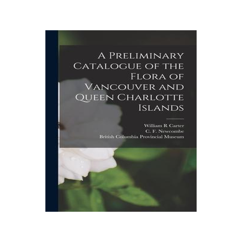 [预订]A Preliminary Catalogue of the Flora of Vancouver and Queen Charlotte Islands 9781017205596