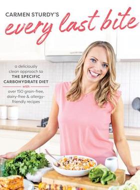 预订 Every Last Bite: A Deliciously Clean Approach to the Specific Carbohydrate Diet with Over 150 Gra In-Free, Dairy-Fr