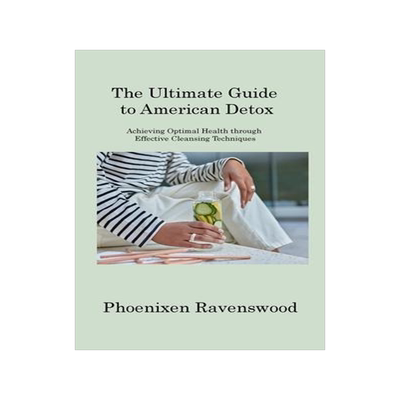 [预订]The Ultimate Guide to American Detox: Achieving Optimal Health through Effective Cleansing Technique 9781806220014