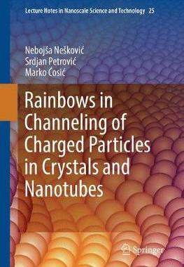 【预订】Rainbows in Channeling of Charged Particles in Crystals and Nanotubes