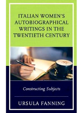 预订 Italian Women’s Autobiographical Writings in the Twentieth Century: Constructing Subjects 二十世纪意大利妇女自传作