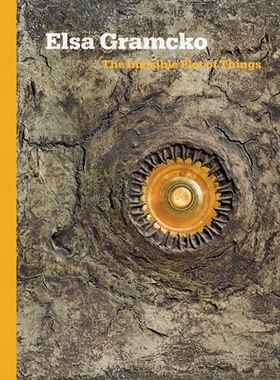 预订 Elsa Gramcko: The Invisible Plot of Things 艾尔莎·格拉奇科：事物的无形情节: 9781532378850