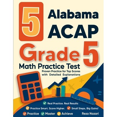 预订 5 Alabama ACAP Grade 5 Math Practice Tests: Proven Practice for Top Scores with Detailed Explanations 9798903501328