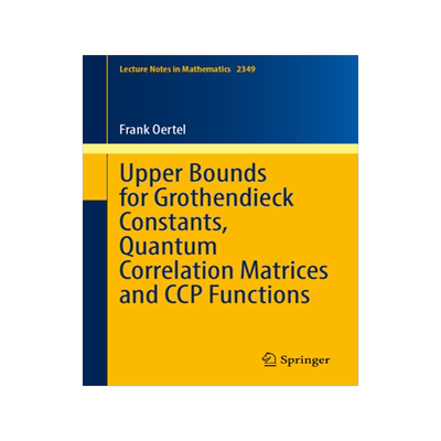 预订 Upper Bounds for Grothendieck Constants, Quantum Correlation Matrices and CCP Functions