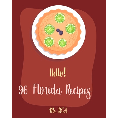 预订 Hello! 96 Florida Recipes: Best Florida Cookbook Ever For Beginners [Miami Cookbook, Best Dips Cookbook, Key West C