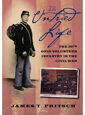预订 The Untried Life: The Twenty-Ninth Ohio Volunteer Infantry in The Civil War 未尝试过的生活：在内战中的*十九届俄亥俄