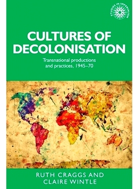 预订 Cultures of Decolonisation: Transnational Productions and Practices, 1945-70: 9781526134301